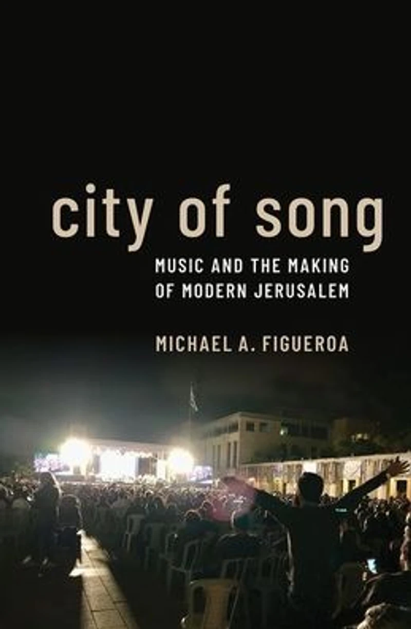 City of Song: Music and the Making Modern Jerusalem