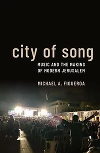 City of Song: Music and the Making Modern Jerusalem
