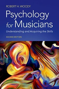 Psychology for Musicians: Understanding and Acquiring the Skills