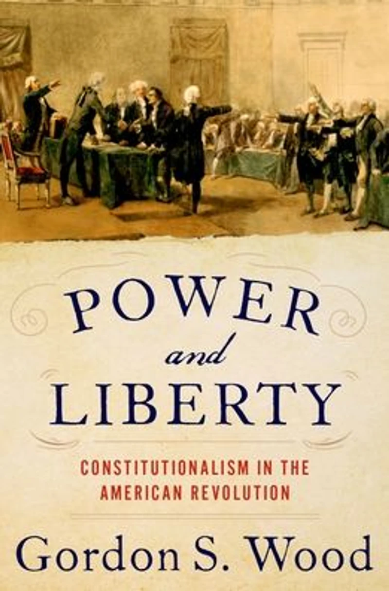Power and Liberty: Constitutionalism the American Revolution