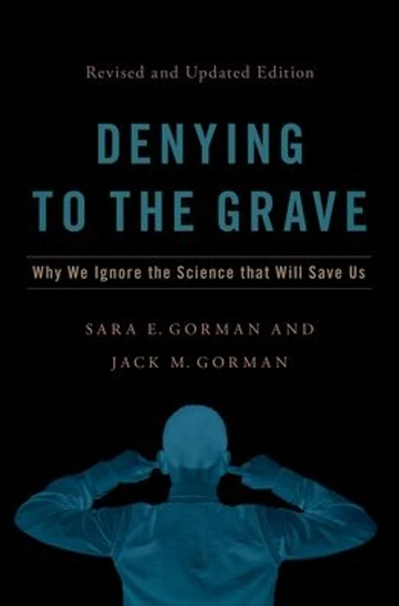 Denying to the Grave: Why We Ignore Science That Will Save Us, Revised and Updated Edition