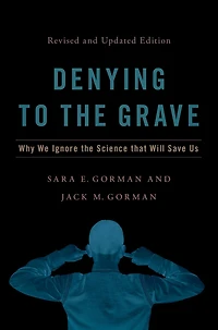 Denying to the Grave: Why We Ignore Science That Will Save Us, Revised and Updated Edition