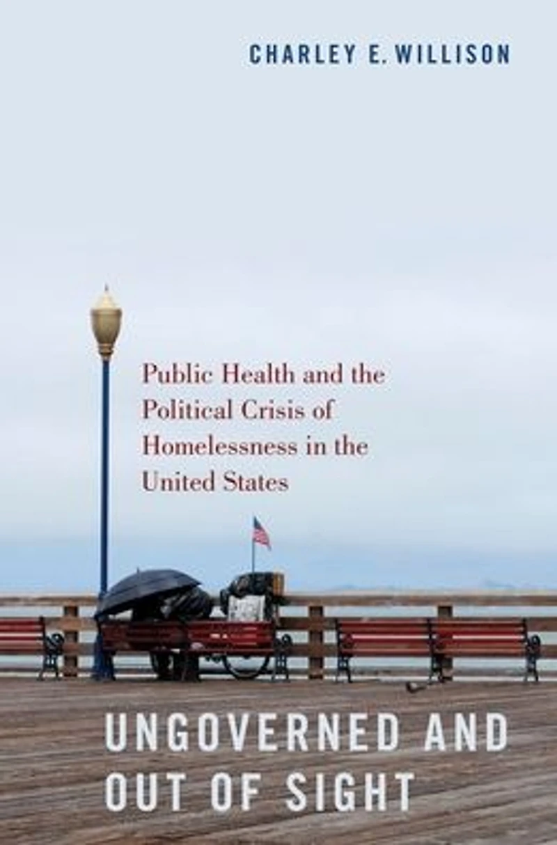 Ungoverned and Out of Sight: Public Health the Political Crisis Homelessness United States