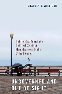 Ungoverned and Out of Sight: Public Health the Political Crisis Homelessness United States