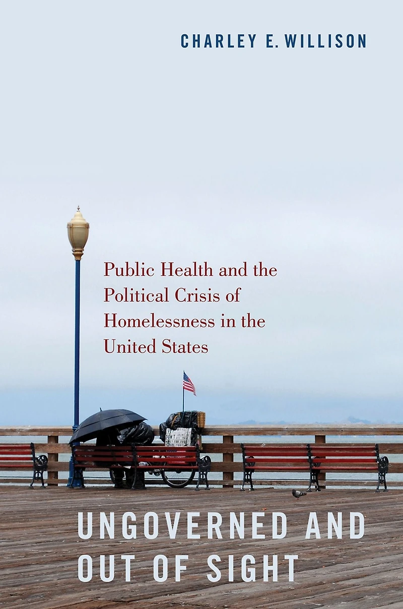 Ungoverned and Out of Sight: Public Health the Political Crisis Homelessness United States