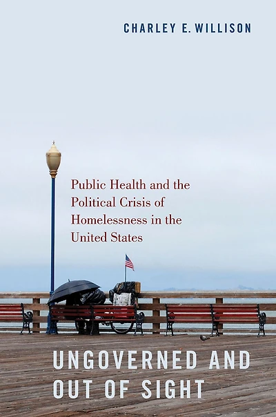 Ungoverned and Out of Sight: Public Health the Political Crisis Homelessness United States