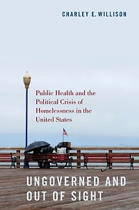 Ungoverned and Out of Sight: Public Health the Political Crisis Homelessness United States