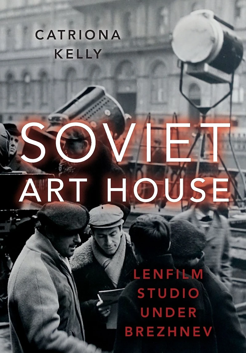 Soviet Art House: Lenfilm Studio under Brezhnev