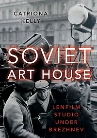 Soviet Art House: Lenfilm Studio under Brezhnev