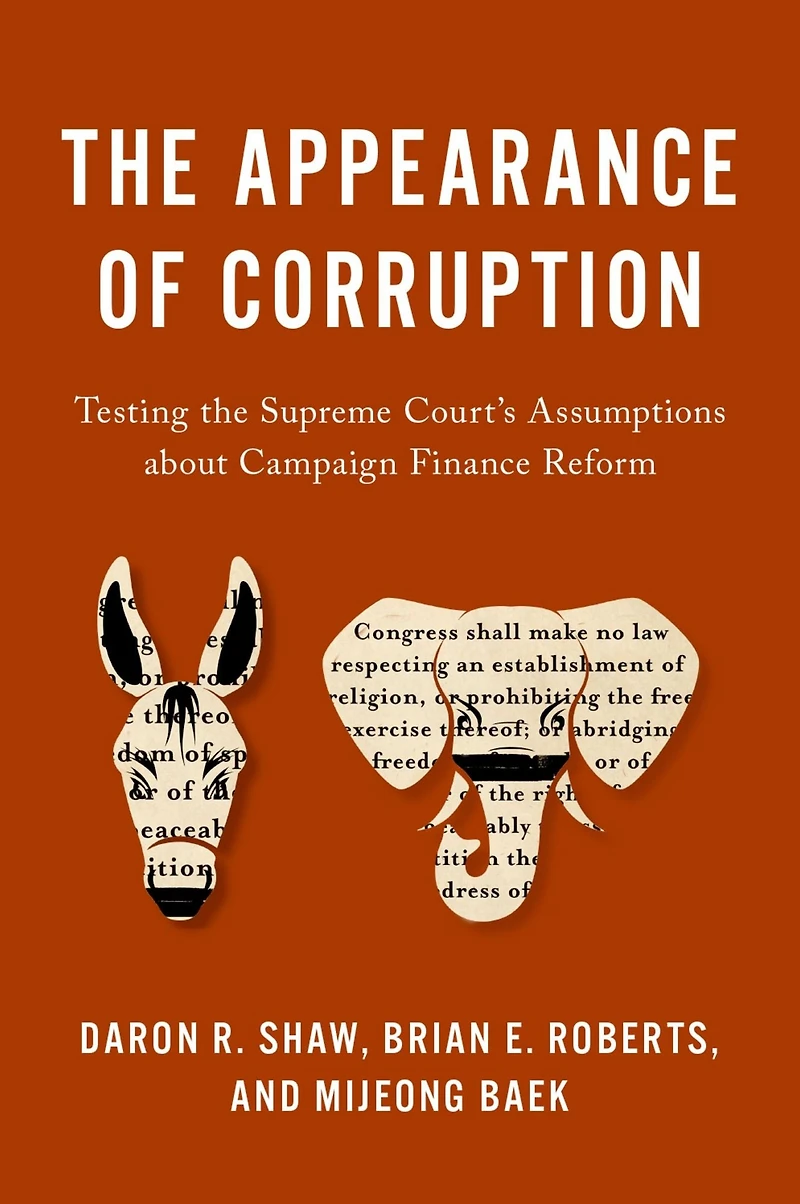 the Appearance of Corruption: Testing Supreme Court's Assumptions about Campaign Finance Reform