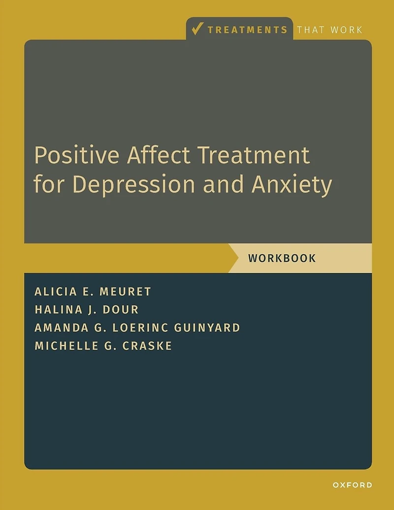 Positive Affect Treatment for Depression and Anxiety: Workbook