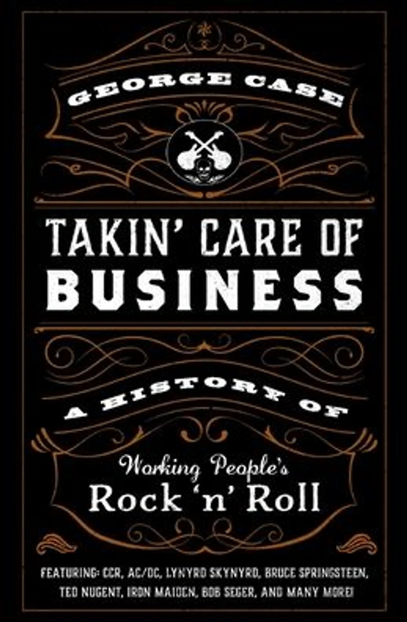 Takin' Care of Business: A History Working People's Rock 'n' Roll