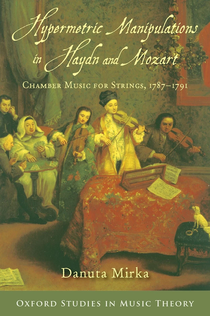 Hypermetric Manipulations Haydn and Mozart: Chamber Music for Strings, 1787 - 1791