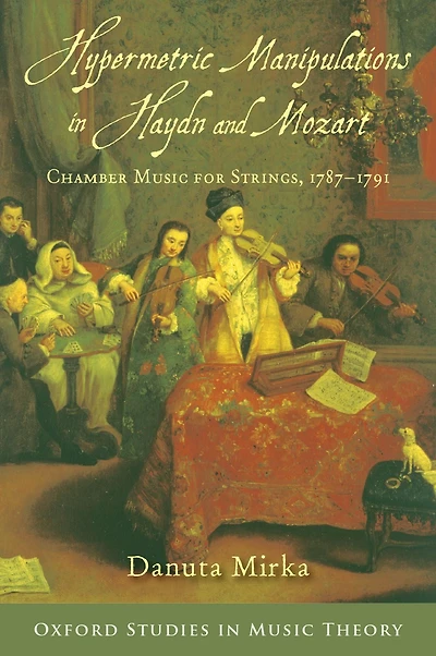 Hypermetric Manipulations Haydn and Mozart: Chamber Music for Strings, 1787 - 1791