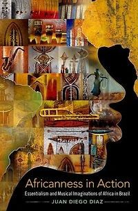 Africanness Action: Essentialism and Musical Imaginations of Africa Brazil