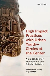High Impact Practices with Urban Youth--Circles at the Center: A Guidebook for Practitioners and Scholar-Activists