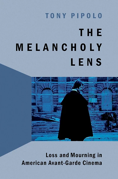 The Melancholy Lens: Loss and Mourning American Avant-Garde Cinema