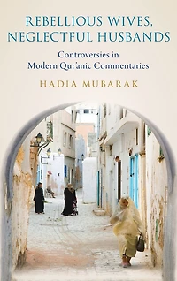 Rebellious Wives, Neglectful Husbands: Controversies Modern Qur'anic Commentaries