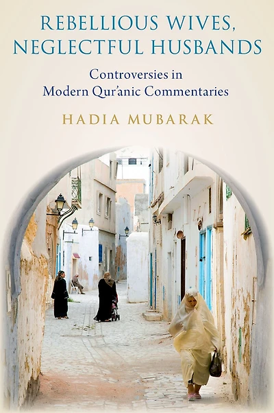 Rebellious Wives, Neglectful Husbands: Controversies Modern Qur'anic Commentaries