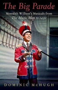 The Big Parade: Meredith Willson's Musicals from Music Man to 1491