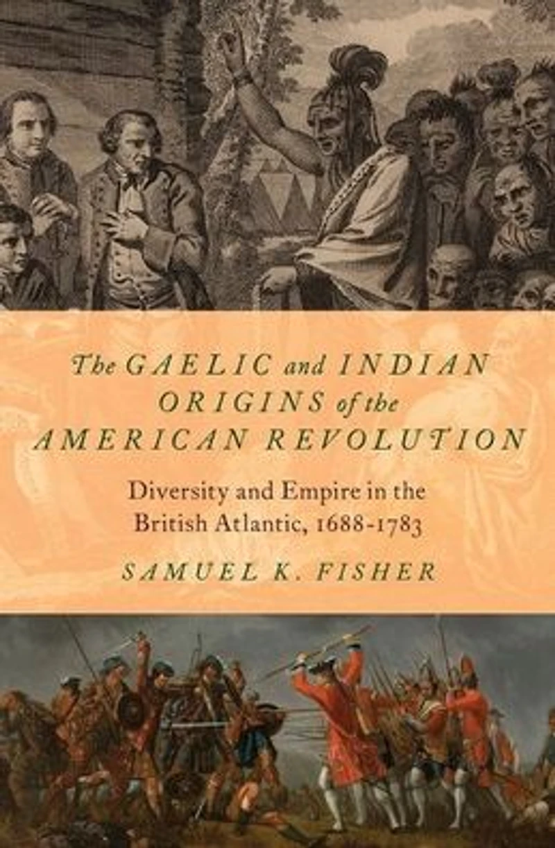 the Gaelic and Indian Origins of American Revolution: Diversity Empire British Atlantic, 1688-1783