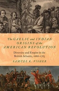 the Gaelic and Indian Origins of American Revolution: Diversity Empire British Atlantic, 1688-1783