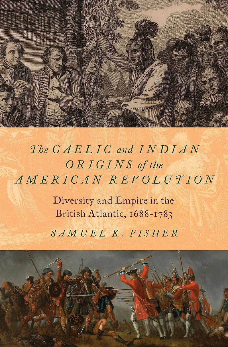 the Gaelic and Indian Origins of American Revolution: Diversity Empire British Atlantic, 1688-1783