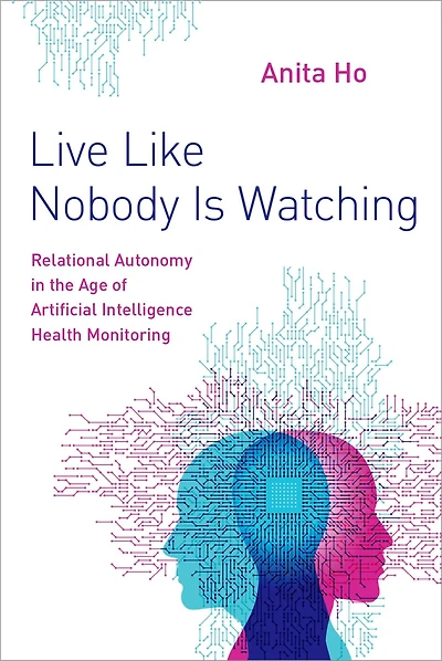 Live Like Nobody Is Watching: Relational Autonomy the Age of Artificial Intelligence Health Monitoring