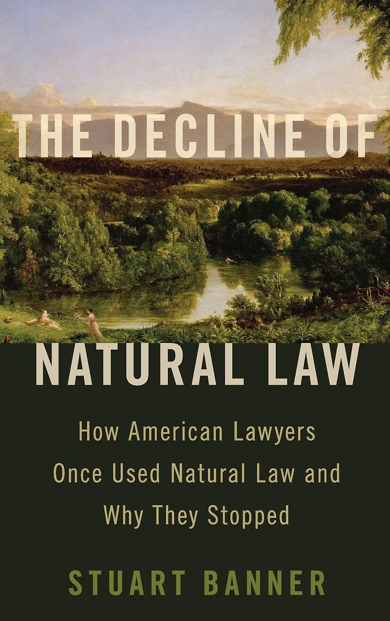 The Decline of Natural Law: How American Lawyers Once Used Law and Why They Stopped