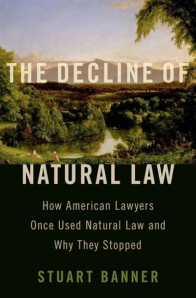 The Decline of Natural Law: How American Lawyers Once Used Law and Why They Stopped