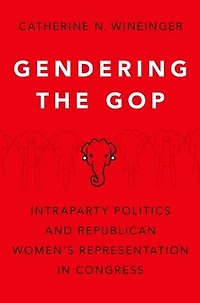 Gendering the GOP: Intraparty Politics and Republican Women's Representation Congress