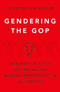 Gendering the GOP: Intraparty Politics and Republican Women's Representation Congress