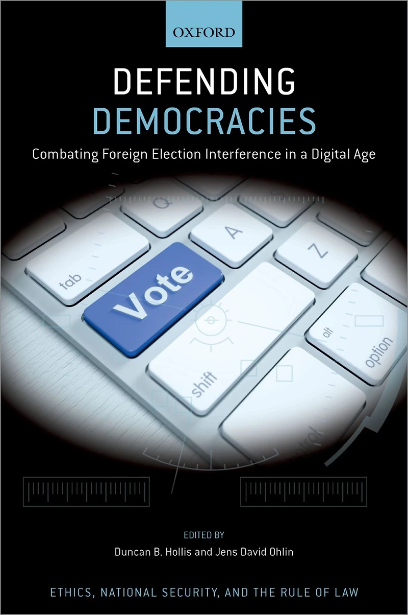 Defending Democracies: Combating Foreign Election Interference a Digital Age
