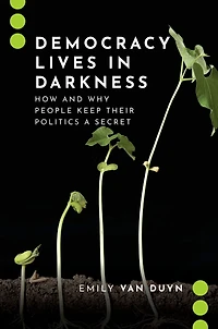 Democracy Lives Darkness: How and Why People Keep Their Politics a Secret