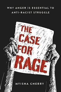 The Case for Rage: Why Anger is Essential to Anti-Racist Struggle