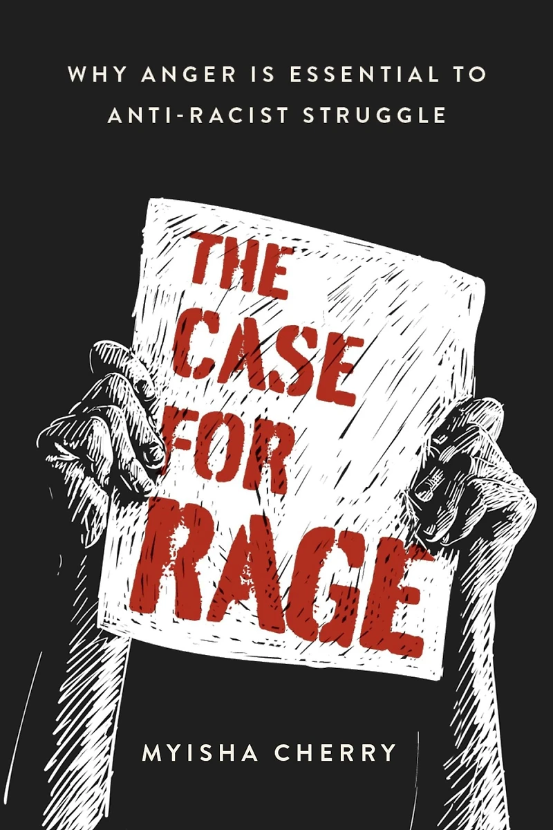 The Case for Rage: Why Anger is Essential to Anti-Racist Struggle