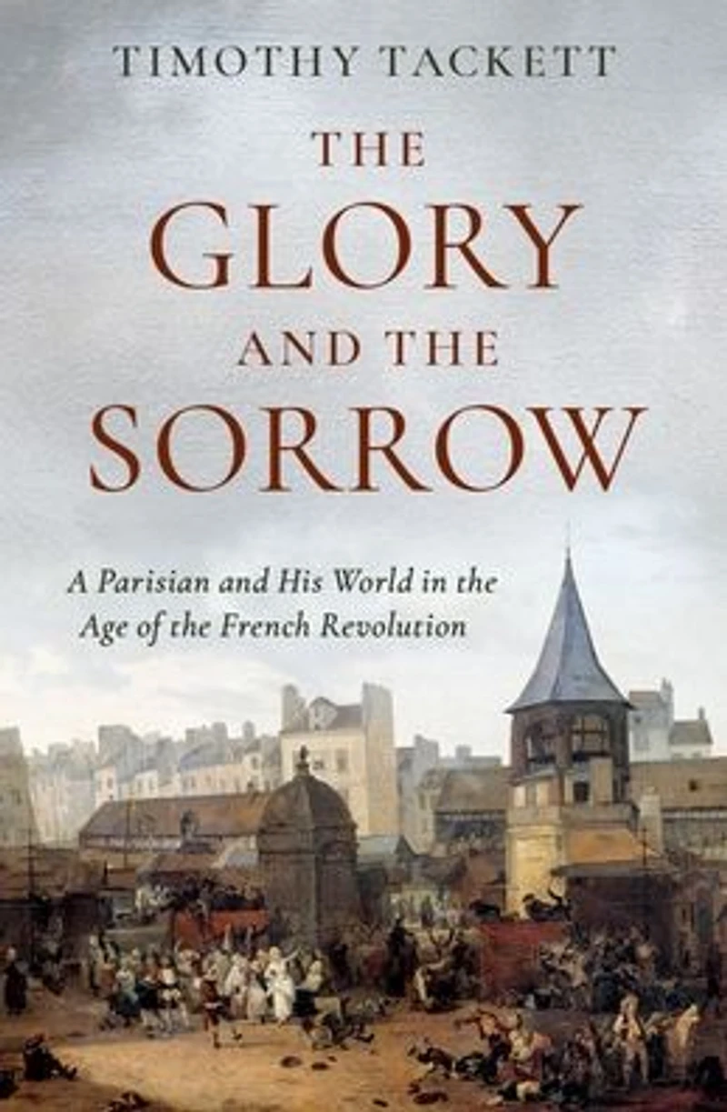the Glory and Sorrow: A Parisian His World Age of French Revolution