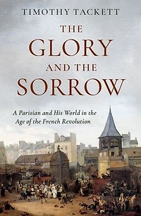 the Glory and Sorrow: A Parisian His World Age of French Revolution