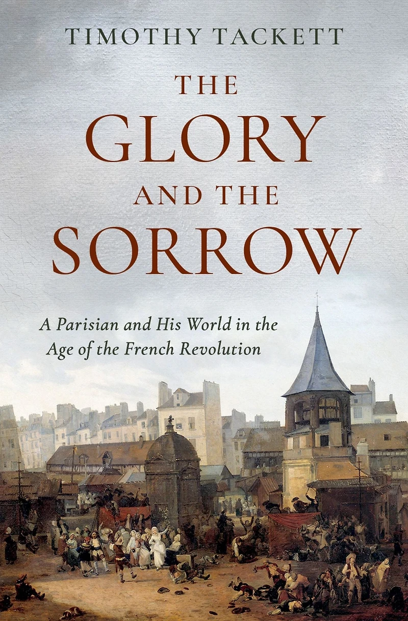 the Glory and Sorrow: A Parisian His World Age of French Revolution