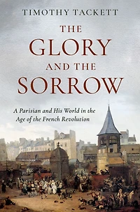 the Glory and Sorrow: A Parisian His World Age of French Revolution