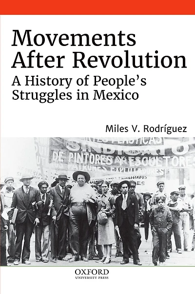 Movements After Revolution: A History of People's Struggles Mexico
