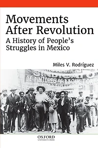 Movements After Revolution: A History of People's Struggles Mexico