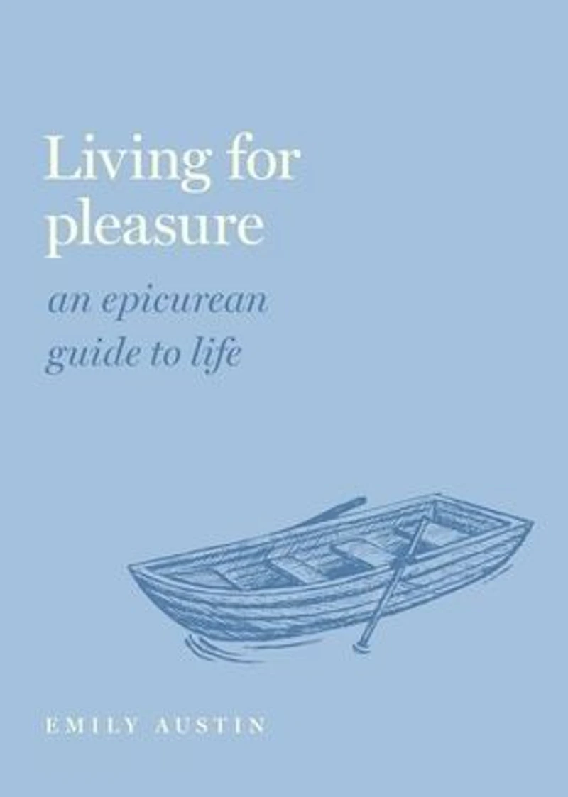 Living for Pleasure: An Epicurean Guide to Life