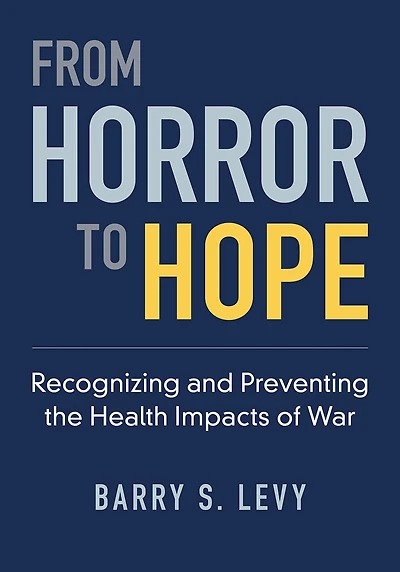 From Horror to Hope: Recognizing and Preventing the Health Impacts of War