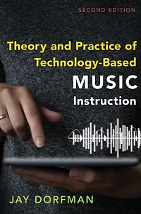 Theory and Practice of Technology-Based Music Instruction: Second Edition