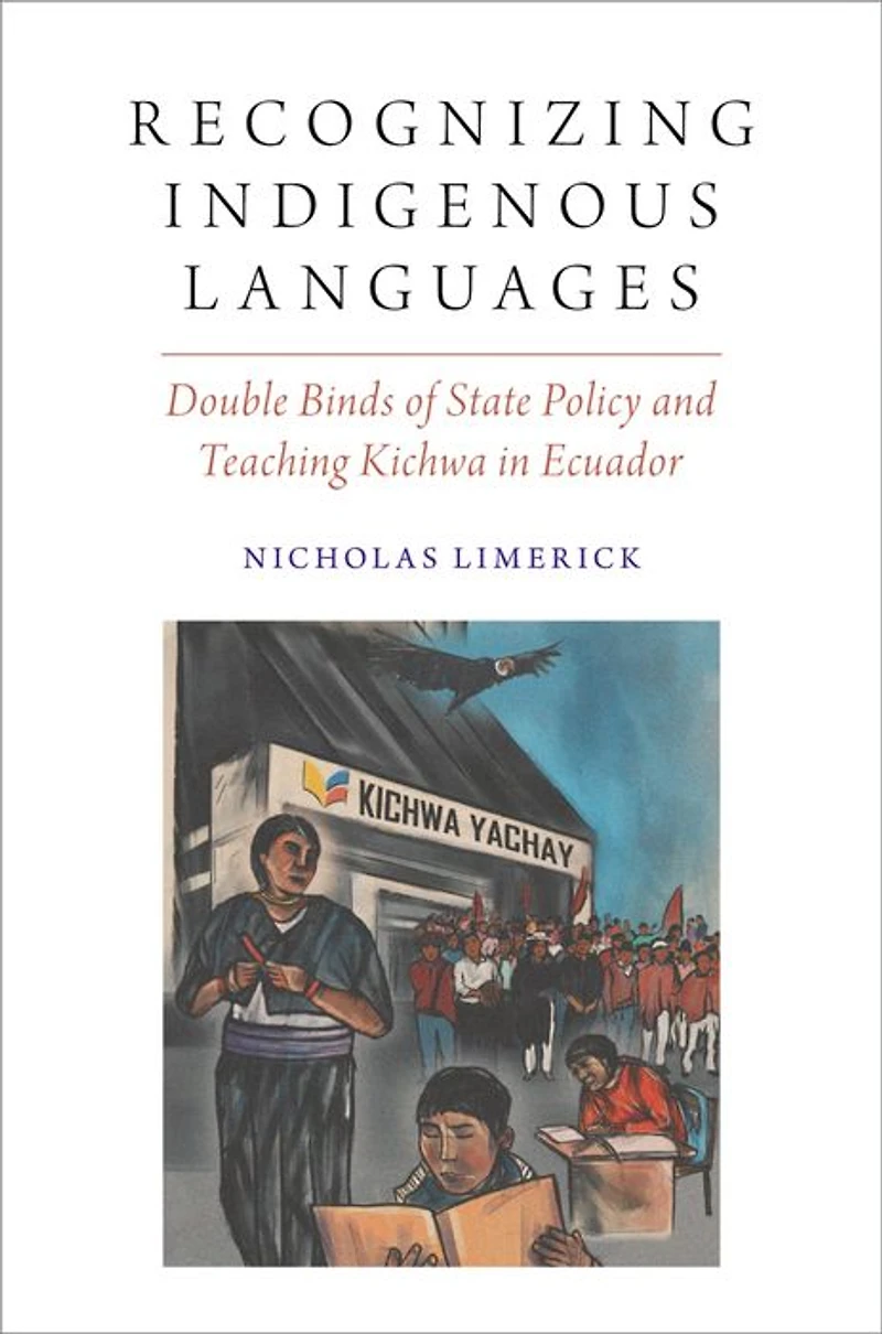 Recognizing Indigenous Languages: Double Binds of State Policy and Teaching Kichwa Ecuador