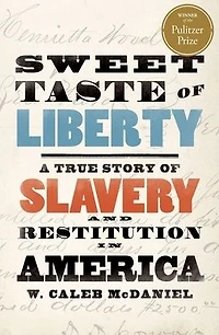 Sweet Taste of Liberty: A True Story Slavery and Restitution America