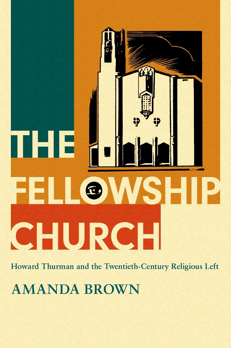 the Fellowship Church: Howard Thurman and Twentieth-Century Religious Left