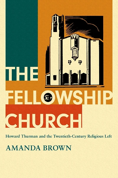 the Fellowship Church: Howard Thurman and Twentieth-Century Religious Left