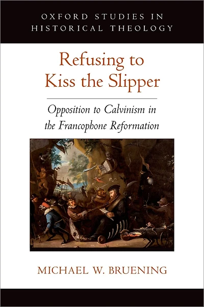 Refusing to Kiss the Slipper: Opposition Calvinism Francophone Reformation